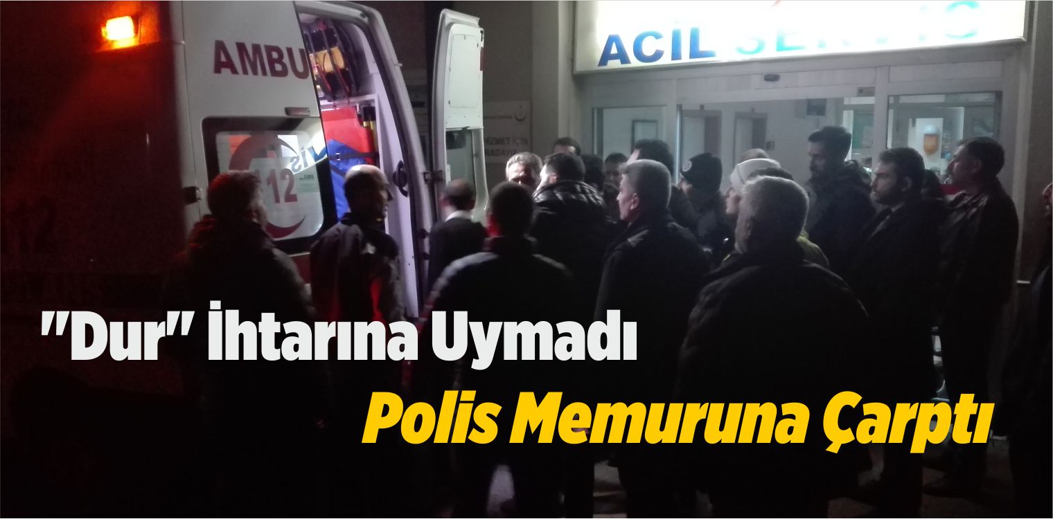 Sivas’ta “Dur” İhtarına Uymayan Aracın Çarptığı Polis Yaralandı