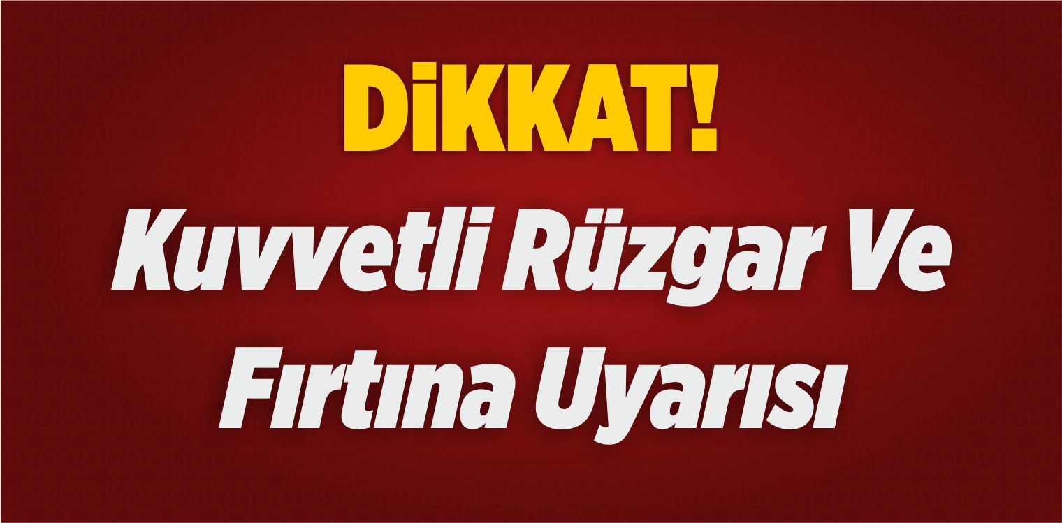 Meteorolojiden 5 İl İçin Kuvvetli Rüzgar Ve Fırtına Uyarısı