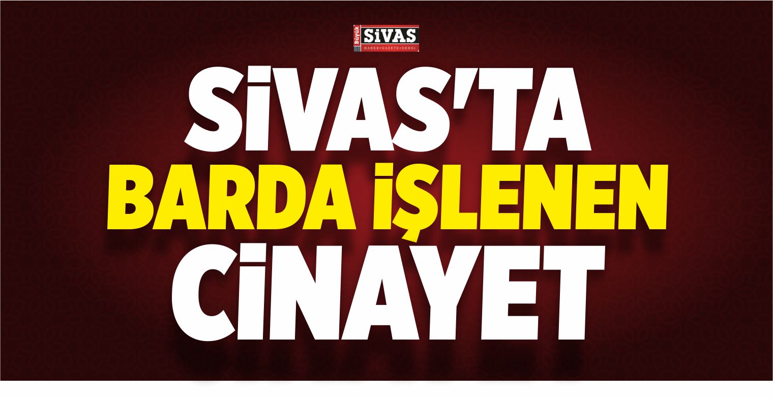 Sivas’taki Cinayet Davası