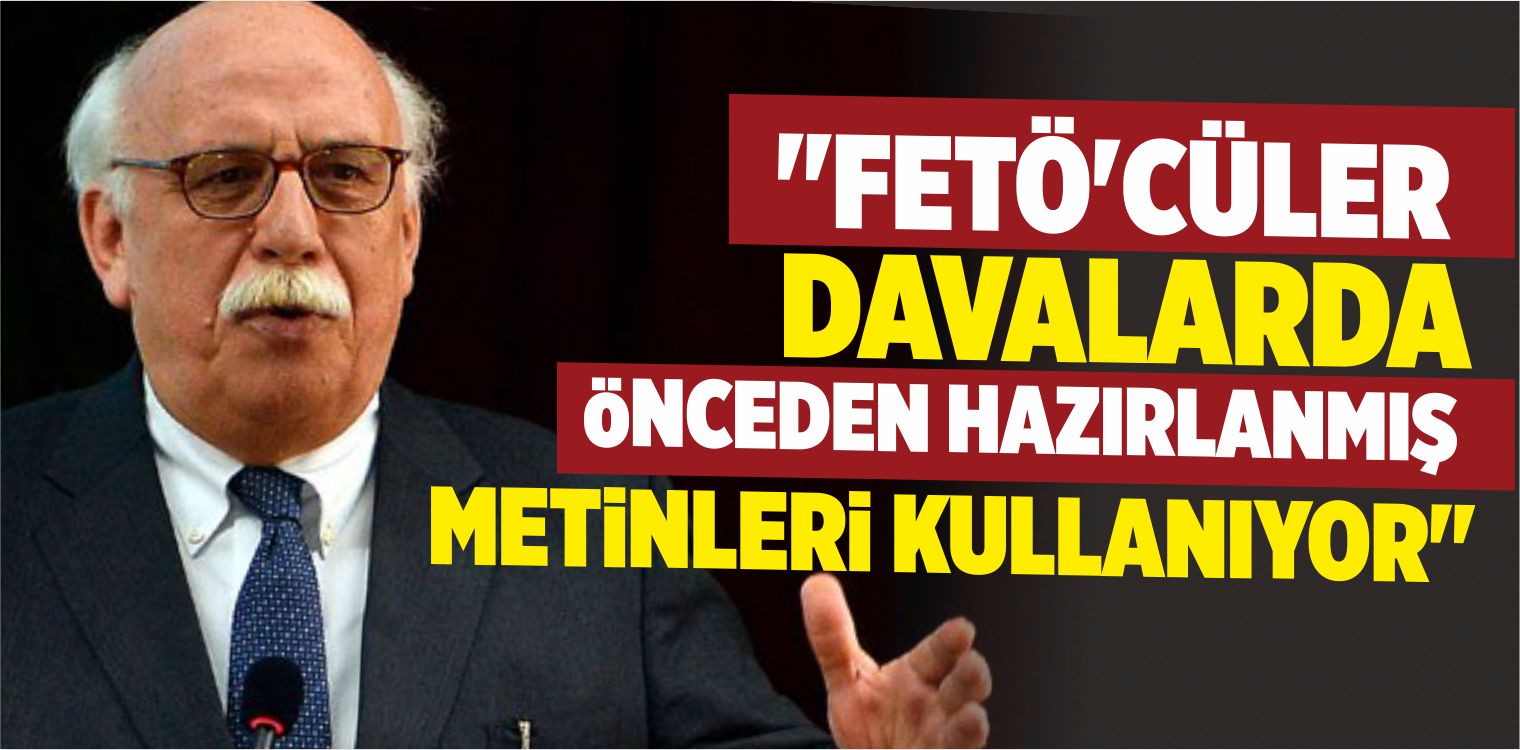 “FETÖ’cüler Davalarda Önceden Hazırlanmış Metinleri Kullanıyor”