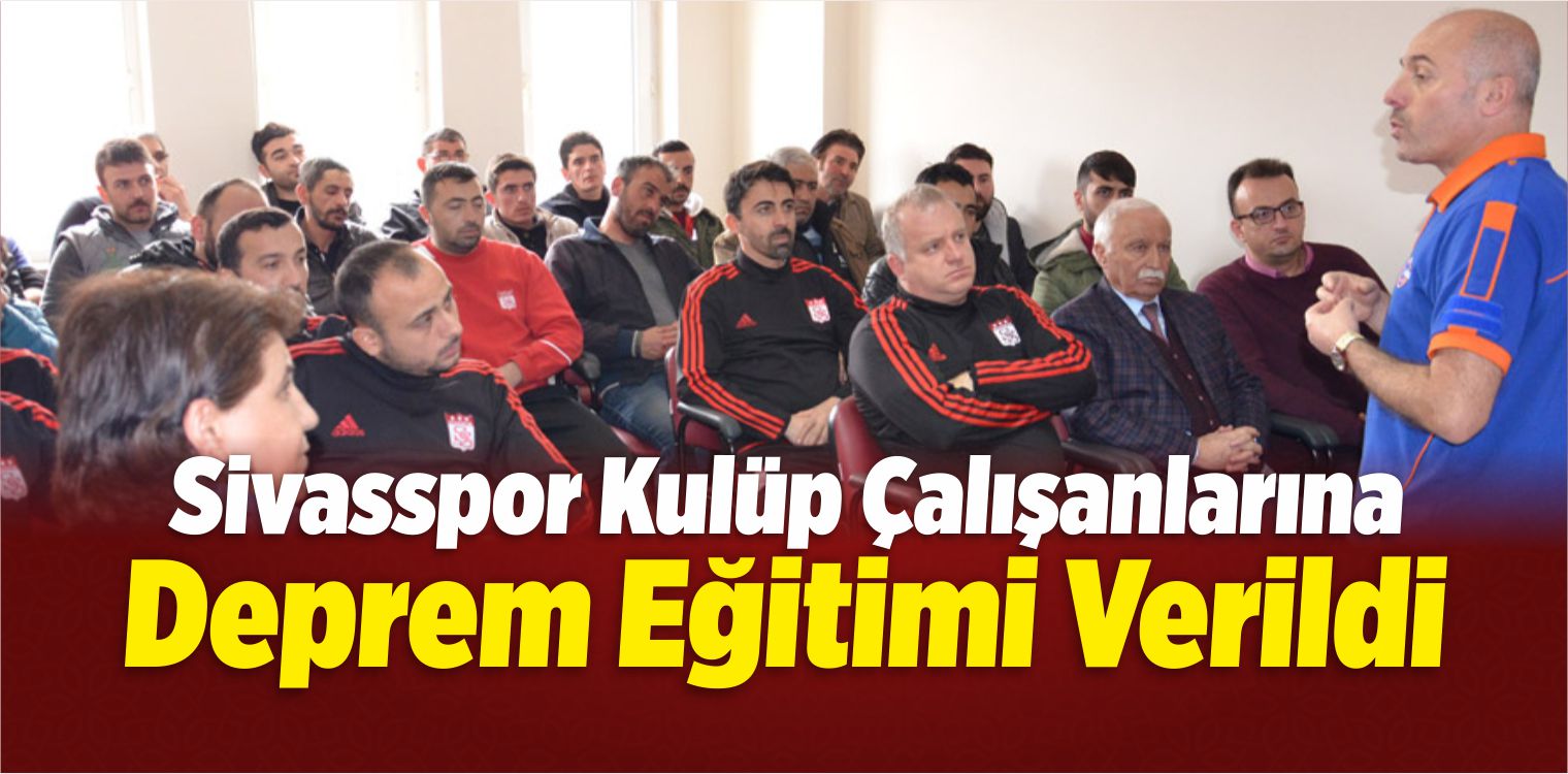 Sivasspor Kulüp Çalışanlarına Deprem Eğitimi Verildi