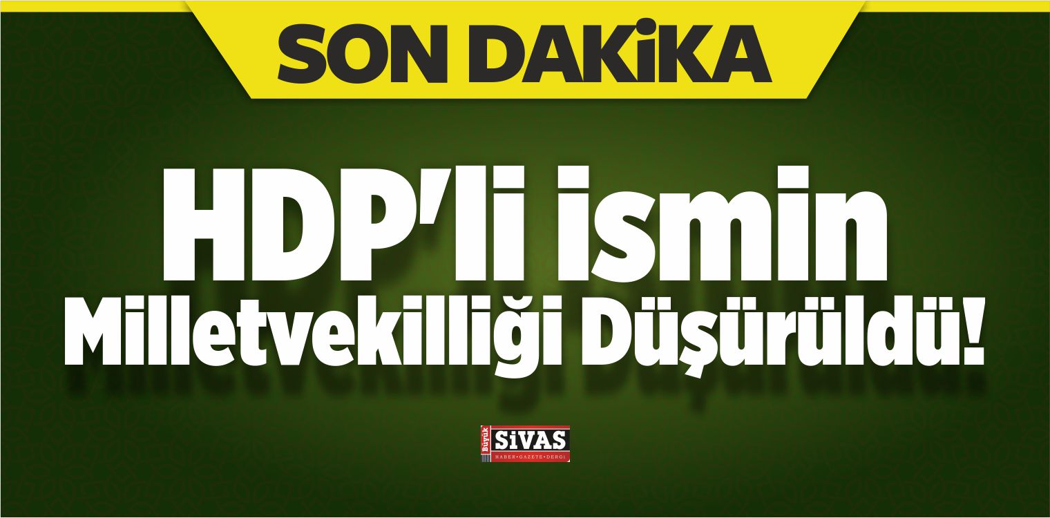 HDP’li İsmin Milletvekilliği Düşürüldü!