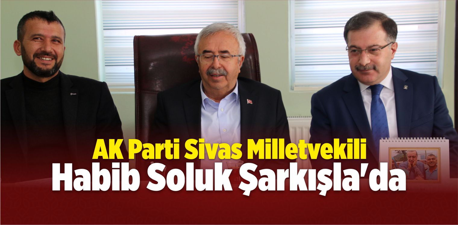 AK Parti Sivas Milletvekili Soluk Şarkışla’da