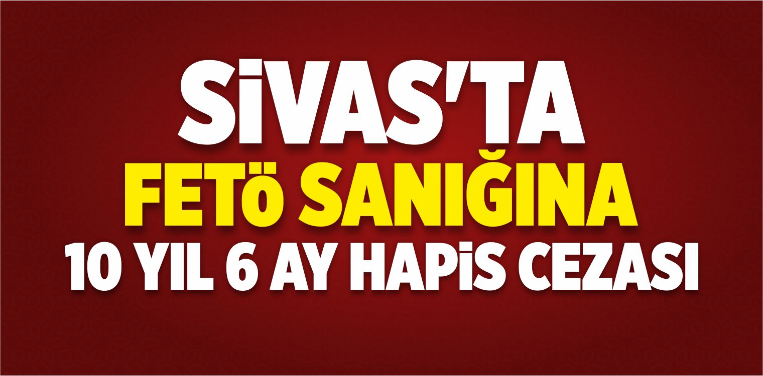 FETÖ Sanığı Eski Öğretmene 10 Yıl 6 Ay Hapis Cezası