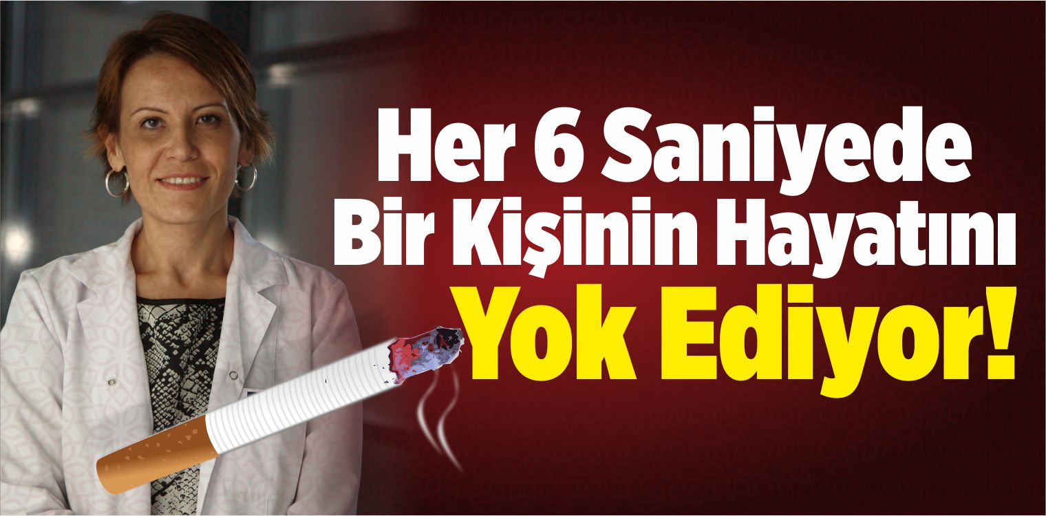 Sigara Her 6 Saniyede Bir Kişinin Hayatını Yok Ediyor!