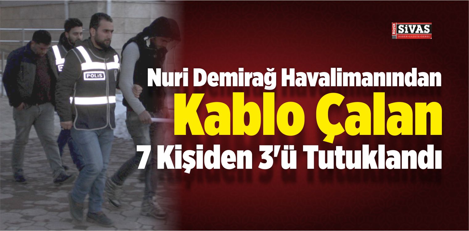 Sivas’ta Kablo Hırsızlığına Tutuklama