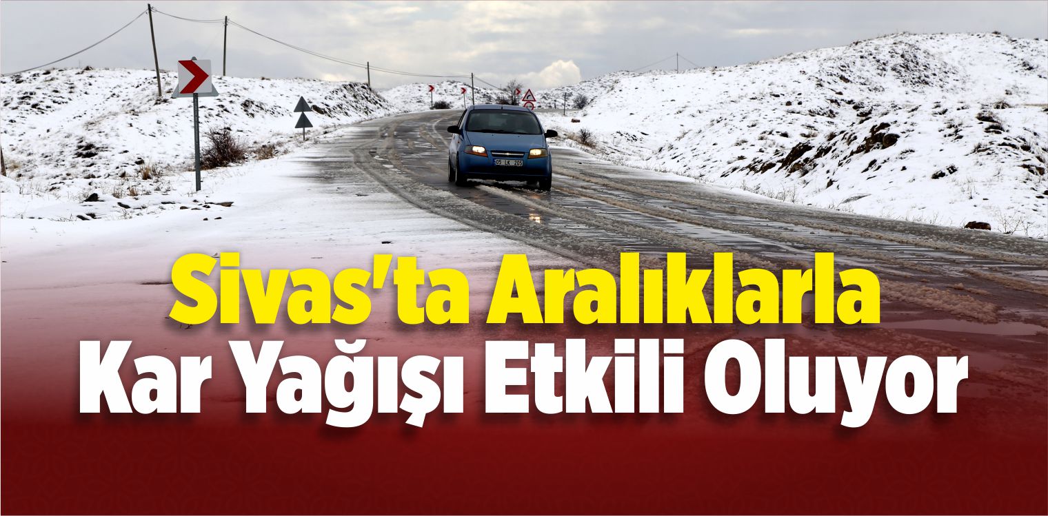 Sivas’ta Kar Yağışı