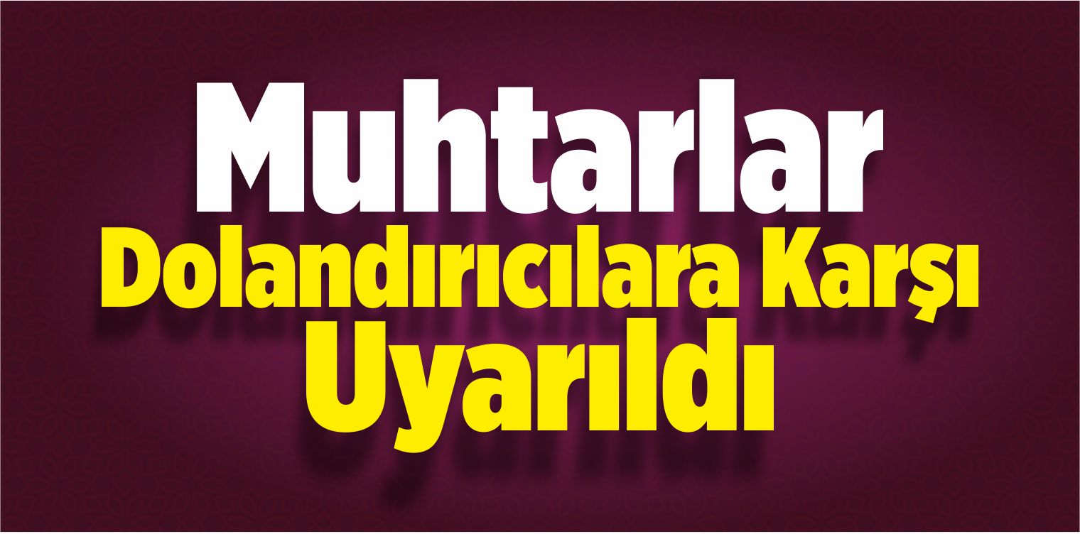Şarkışla’da Muhtarlar Dolandırıcılara Karşı Uyarıldı