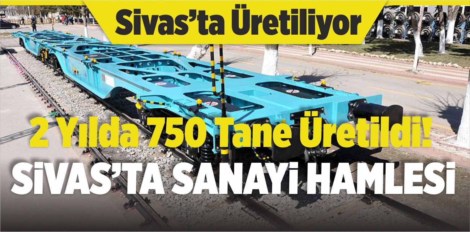 Sivas’ta Sanayi Hamlesi! 750 Milli Yük Vagonu Siparişi Alındı