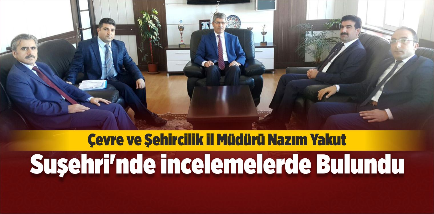 Yakut, Suşehri’nde İncelemelerde Bulundu