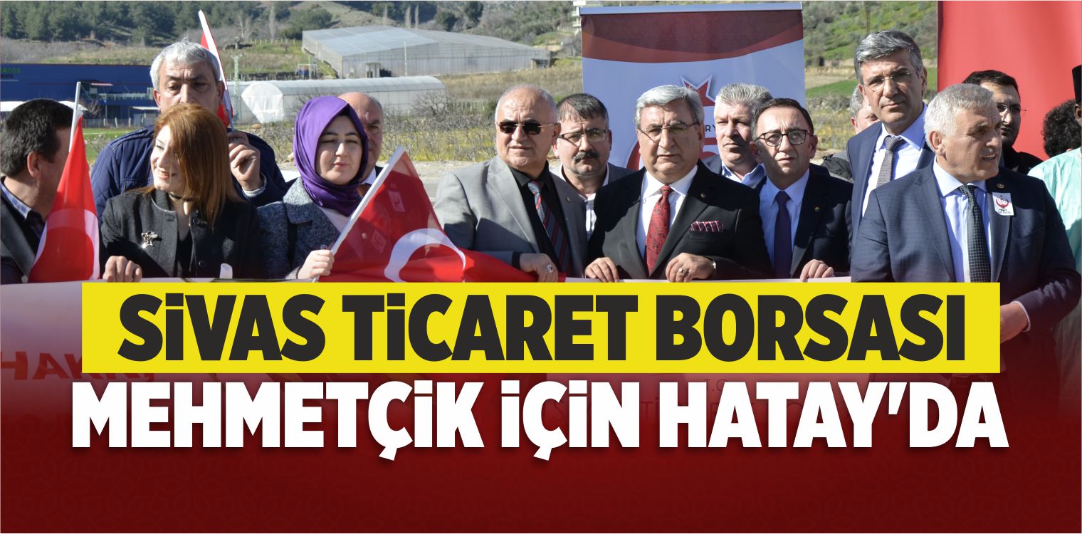 Sivas Ticaret Borsası Üyeleri Mehmetçik İçin Hatay’da