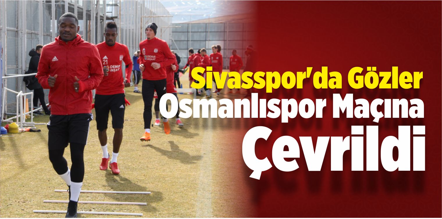 Sivasspor’da Gözler Osmanlıspor Maçına Çevrildi