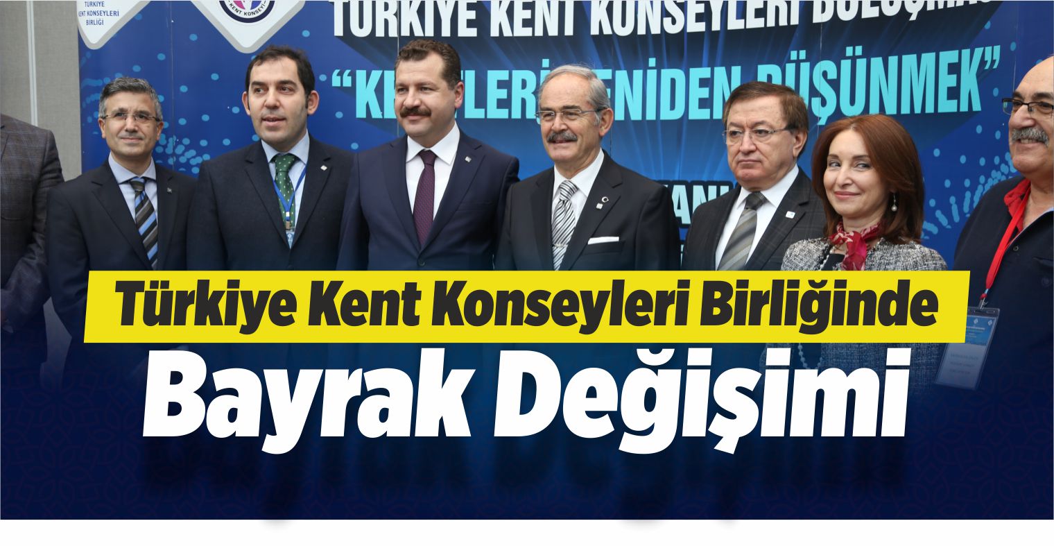 Türkiye Kent Konseyleri Birliğinde Bayrak Değişimi