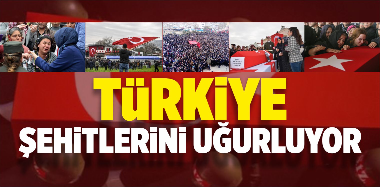 Türkiye Afrin şehitlerini uğurluyor