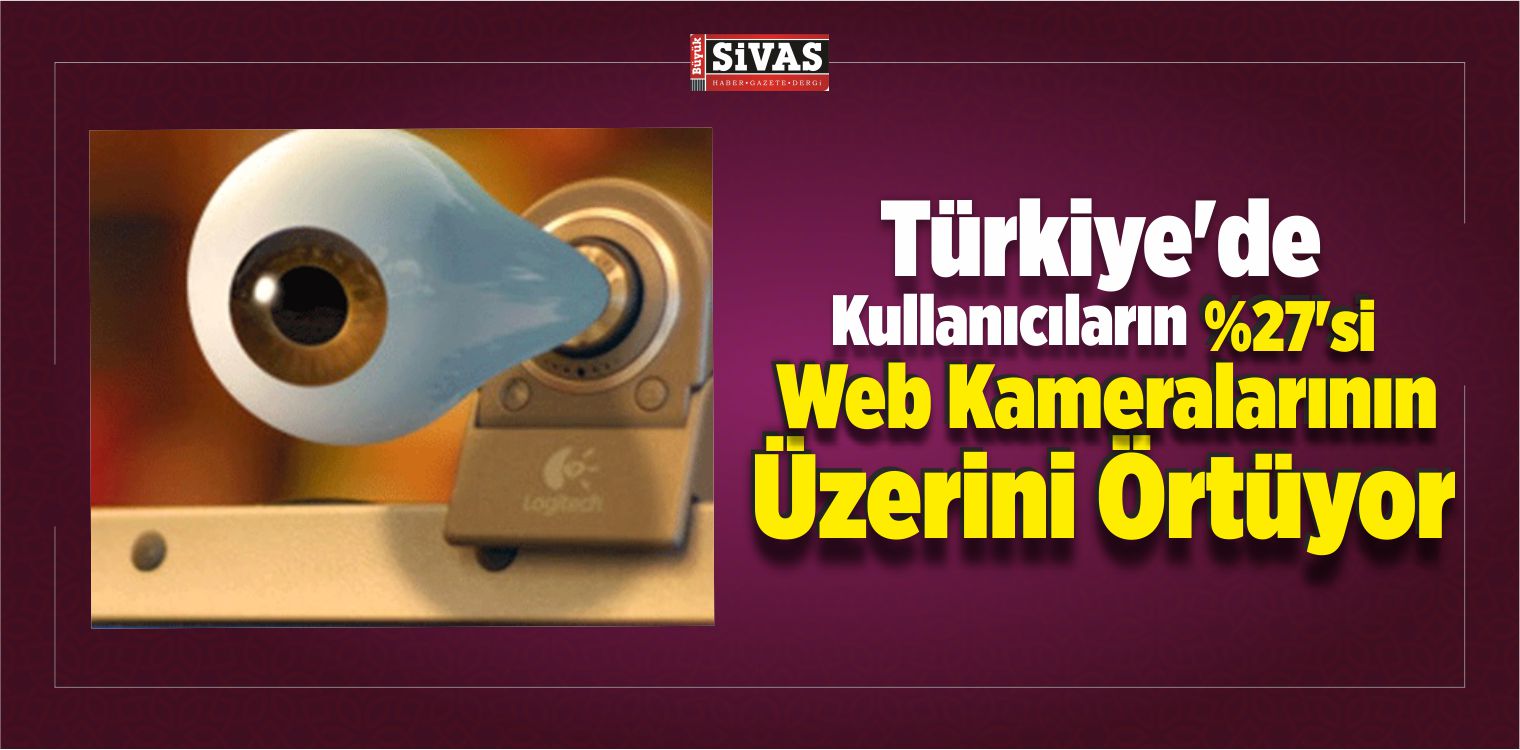 Türkiye’de Kullanıcıların %27’si Web Kameralarının Üzerini Örtüyor