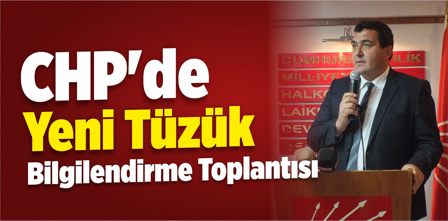 CHP’de Yeni Tüzük Bilgilendirme Toplantısı Yapıldı