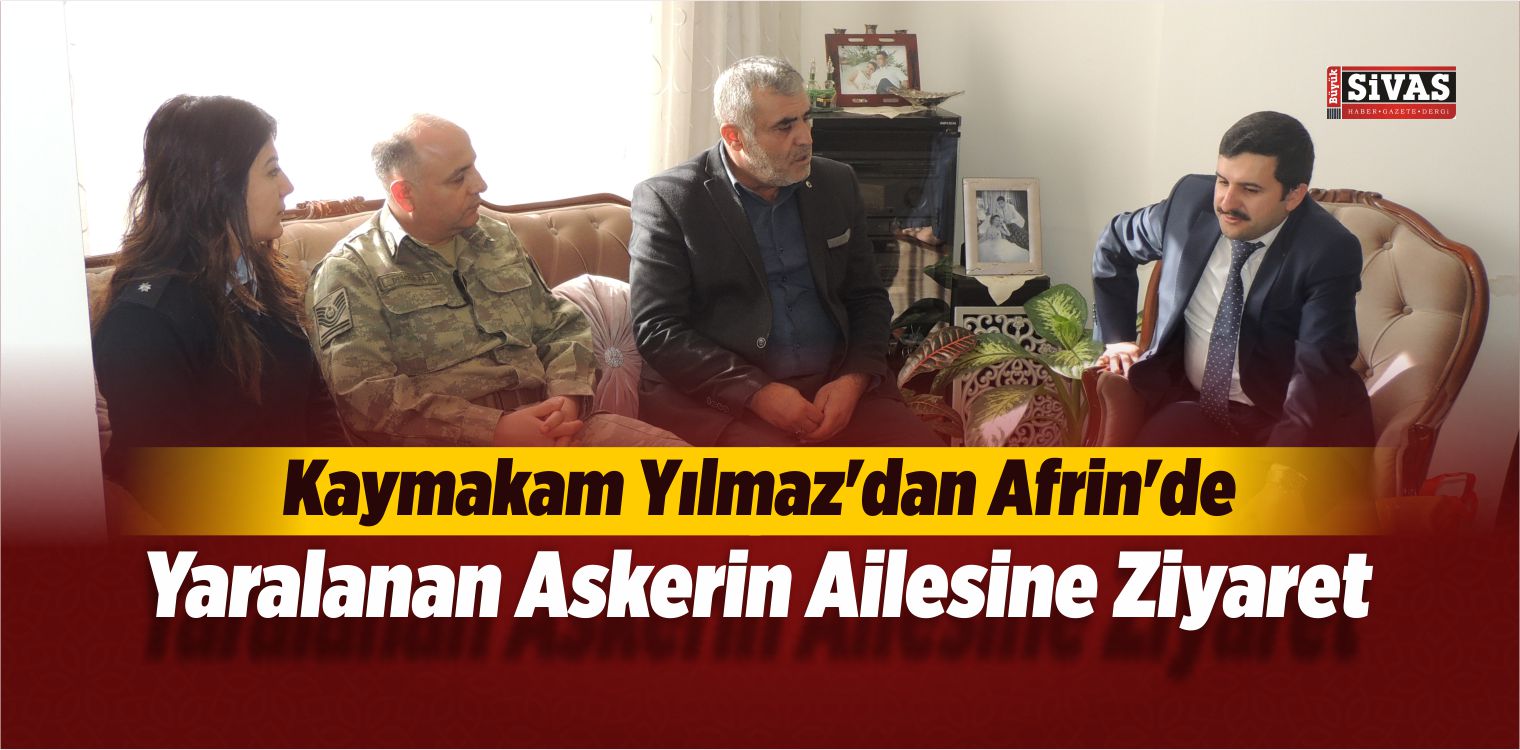 Kaymakam Yılmaz’dan Afrin’de Yaralanan Askerin Ailesine Ziyaret