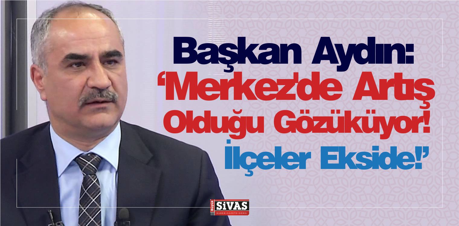 Başkan Aydın: “Merkez’de Artış Olduğu Gözüküyor! İlçeler Ekside!”