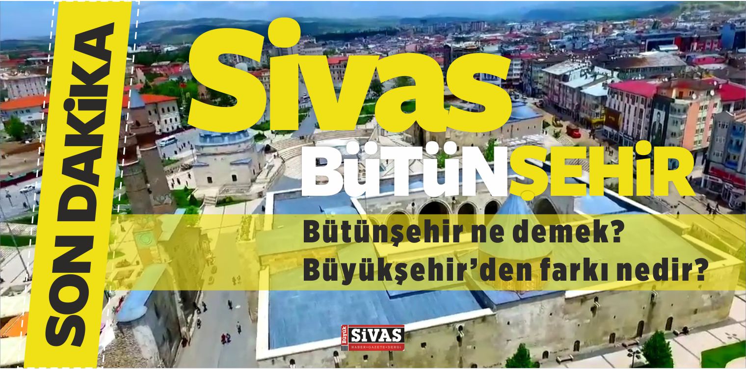 Sivas Bütünşehir Belediyesi mi Oluyor? Ayrıntılar Bugün!