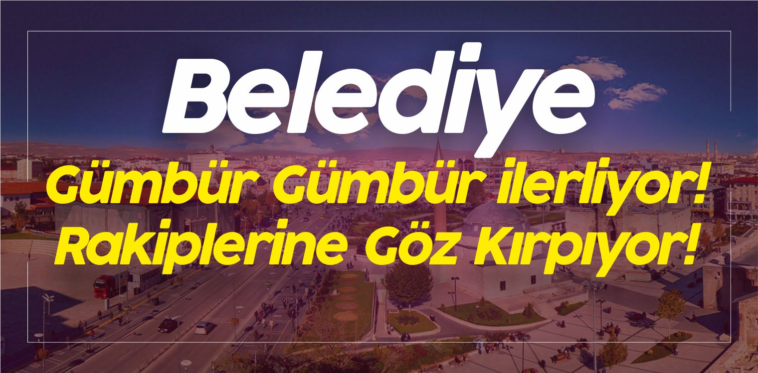 Belediye Gümbür Gümbür ilerliyor! Rakiplerine Göz Kırpıyor!