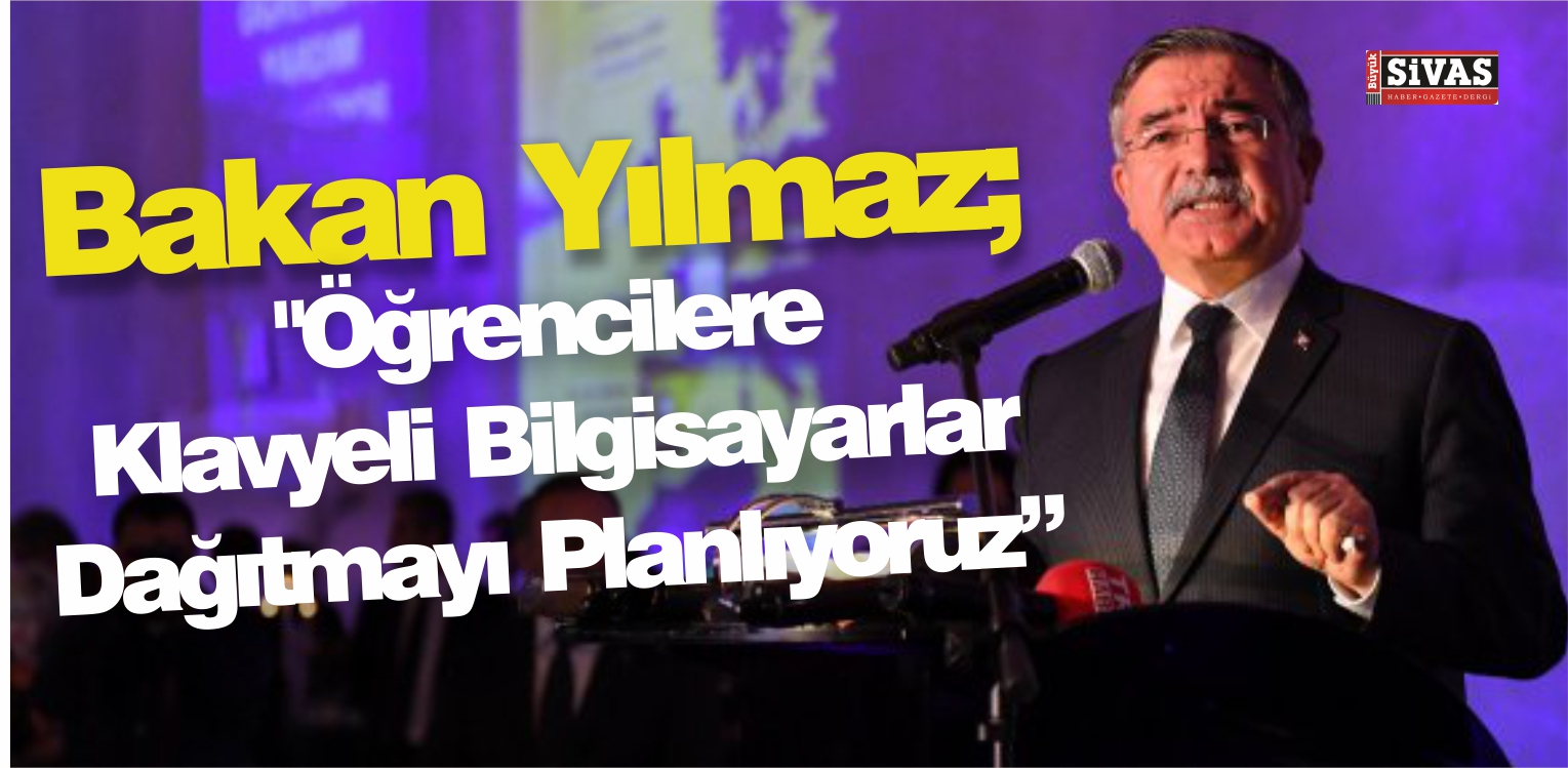 Bakan Yılmaz: “Öğrencilere Klavyeli Bilgisayarlar Dağıtmayı Planlıyoruz”