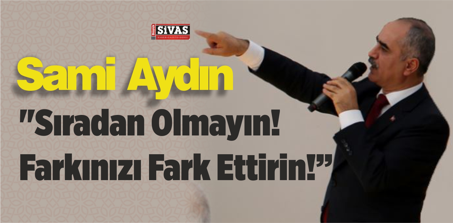 Başkan Aydın’dan Nasihat! “Sıradan Olmayın. Farkınızı Fark Ettirin”