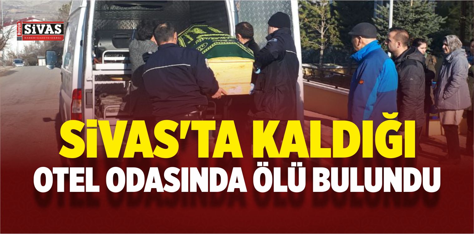 Sivas’ta Otel Odasında Ölü Bulundu