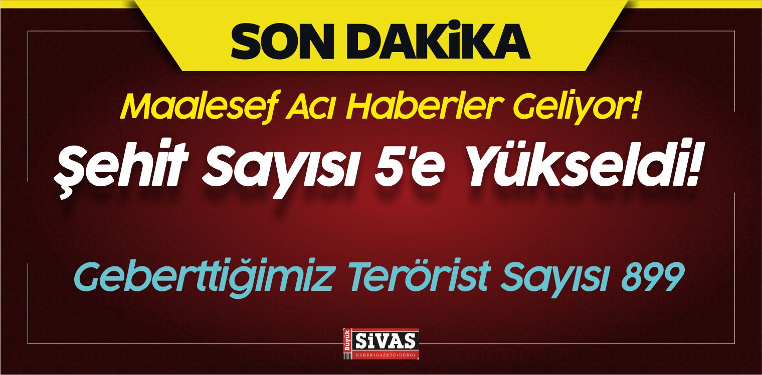 Acı Haberler Geliyor! Şehit Sayısı 5’e Yükseldi!