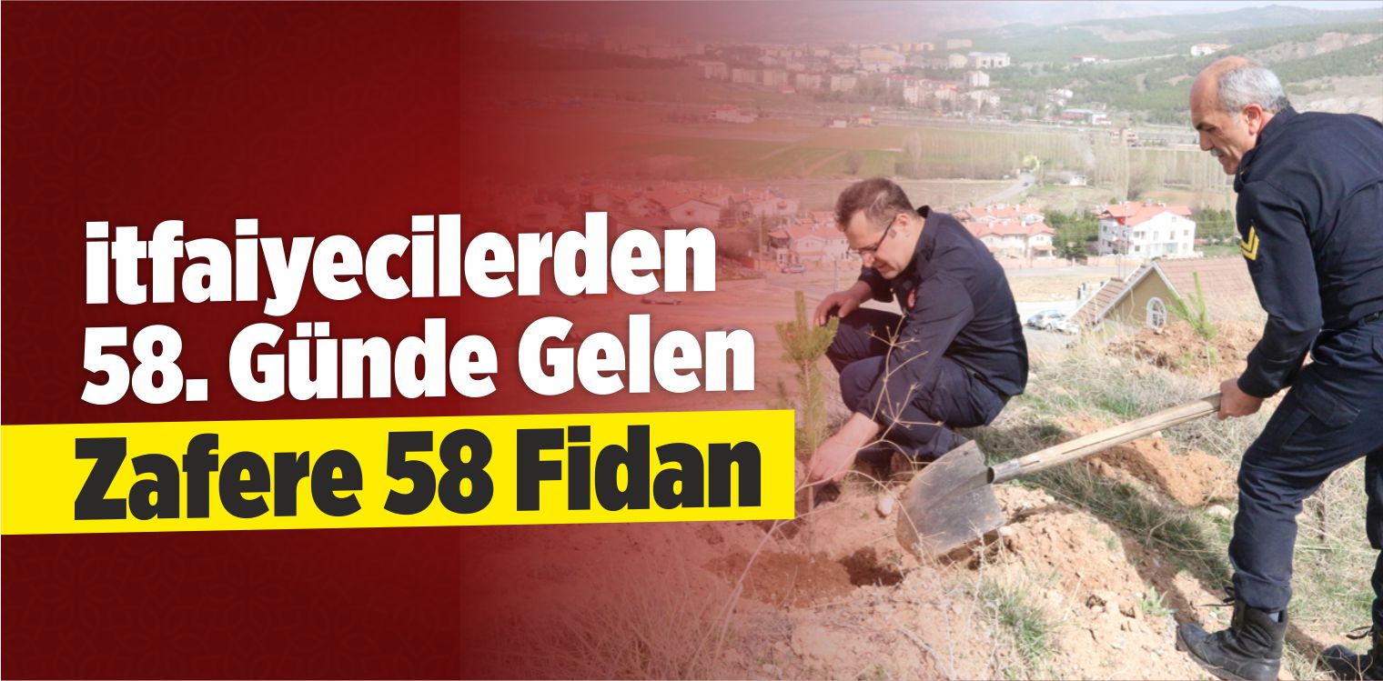 İtfaiyecilerden 58. Günde Gelen Zafere 58 Fidan