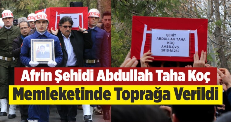 Şehit Abdullah Taha Koç Toprağa Verildi