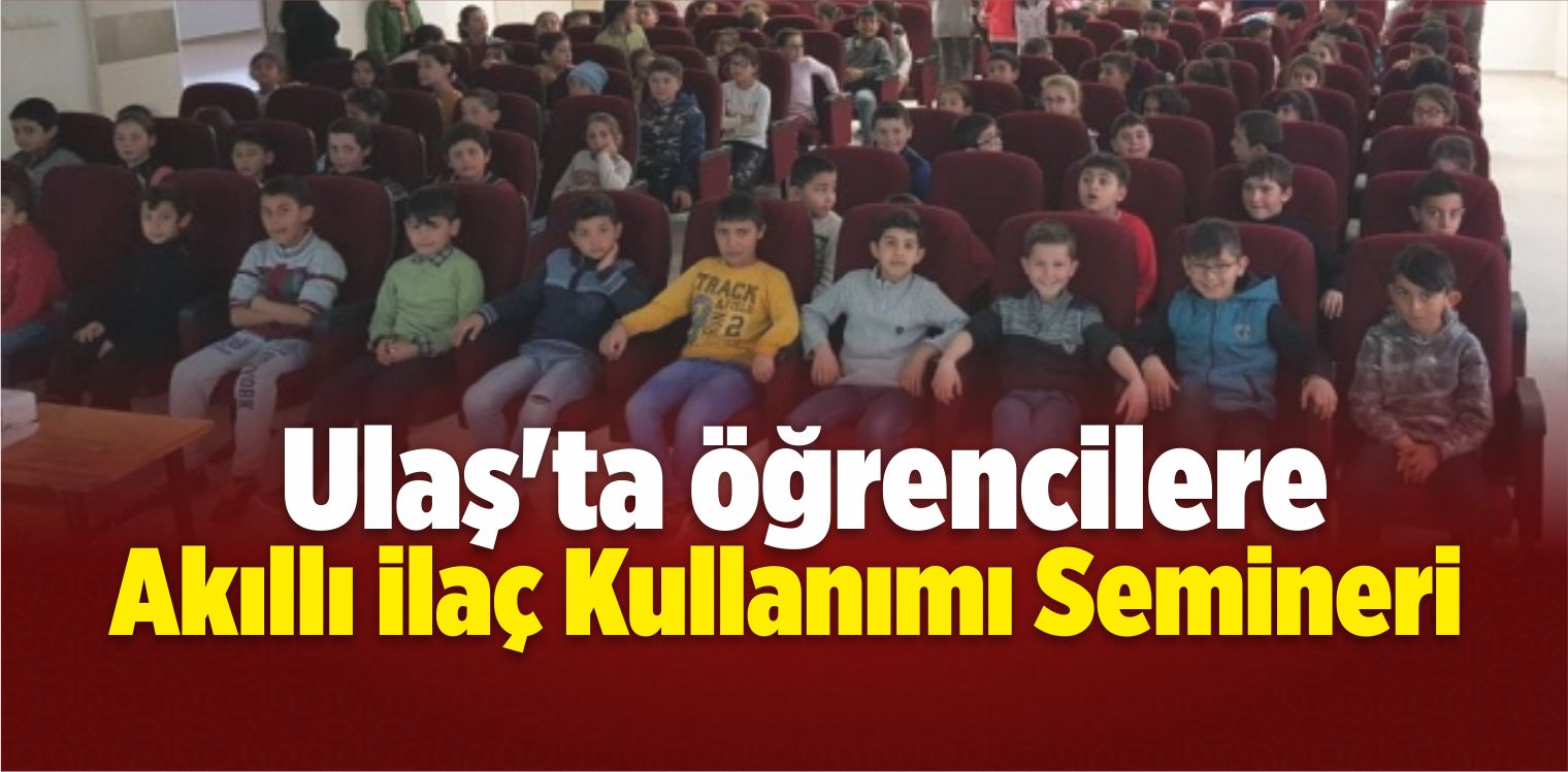 Ulaş’ta Öğrencilere Akıllı İlaç Kullanımı Semineri Verildi