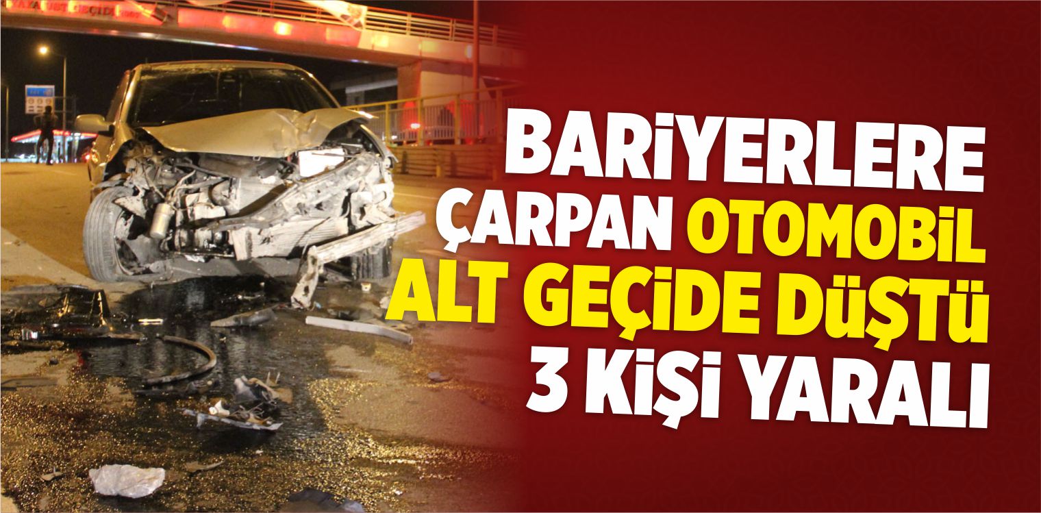 Bariyerlere Çarpan Otomobil Alt Geçide Düştü: 3 Yaralı