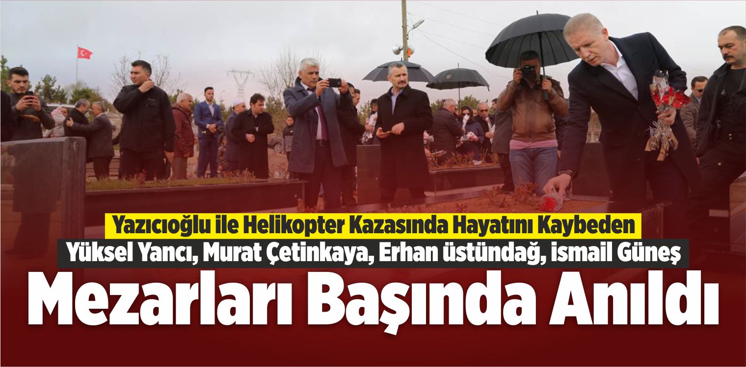 Yazıcıoğlu İle Helikopter Kazasında Hayatını Kaybedenler Anıldı