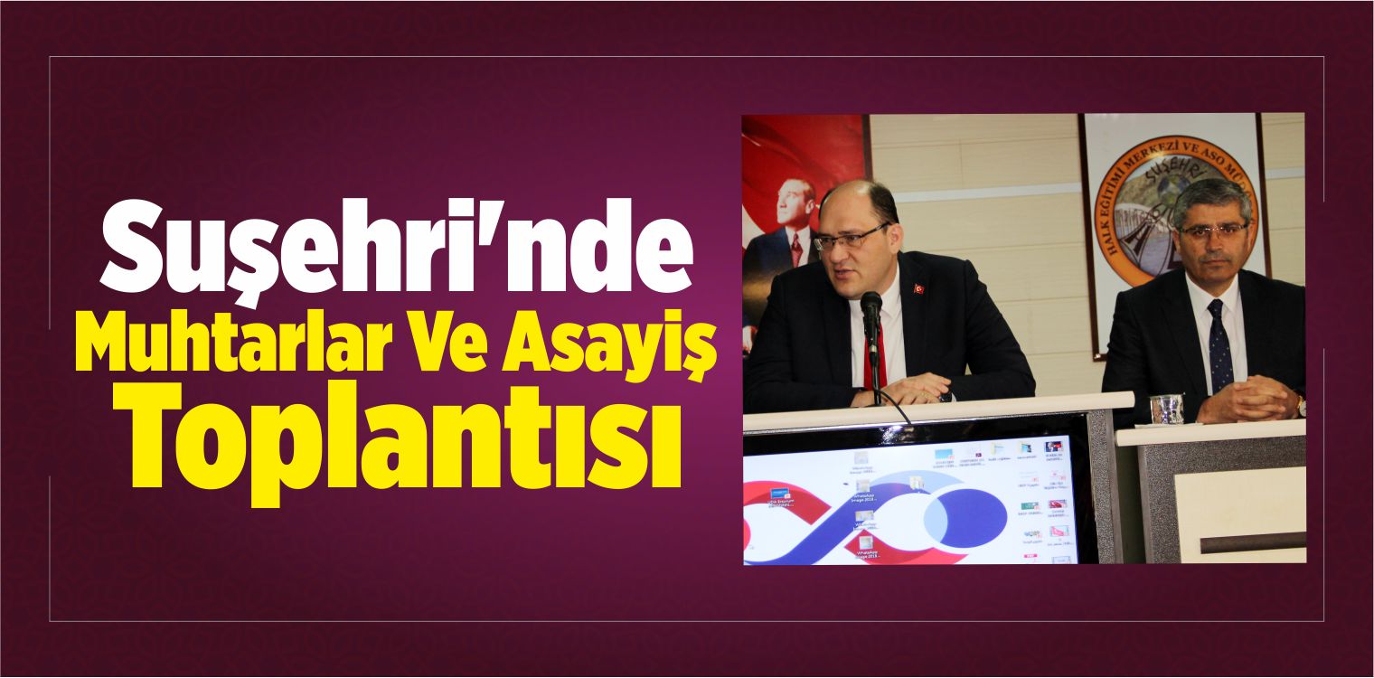 Suşehri’nde Muhtarlar Ve Asayiş Toplantısı