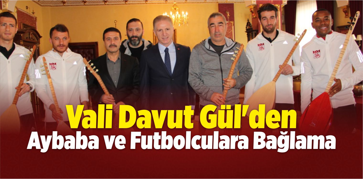 Vali Gül’den Aybaba ve Futbolculara Bağlama
