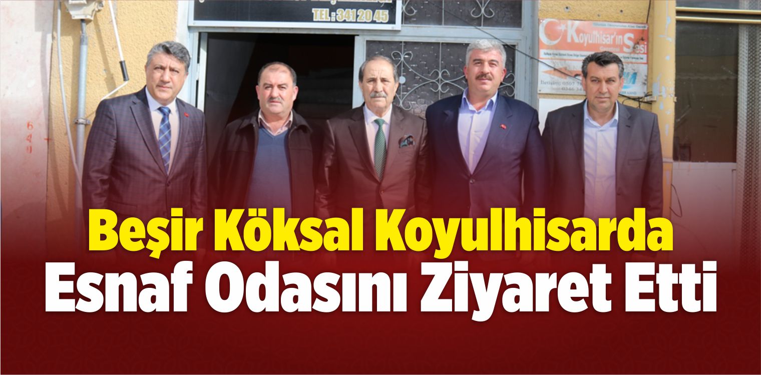 Köksal Koyulhisar’da Esnaf Odasını Ziyaret Etti