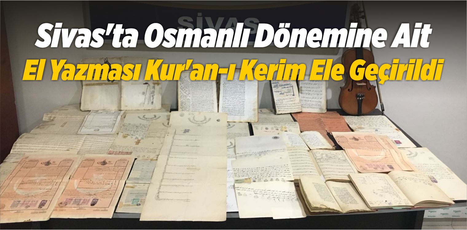 Sivas’ta Osmanlı Dönemine Ait El Yazması Kur’an-ı Kerim Ele Geçirildi