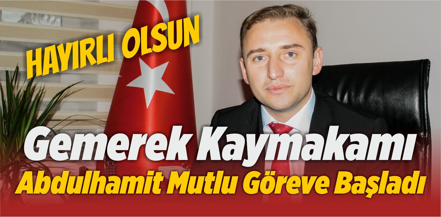 Gemerek Kaymakamı Abdulhamit Mutlu Göreve Başladı