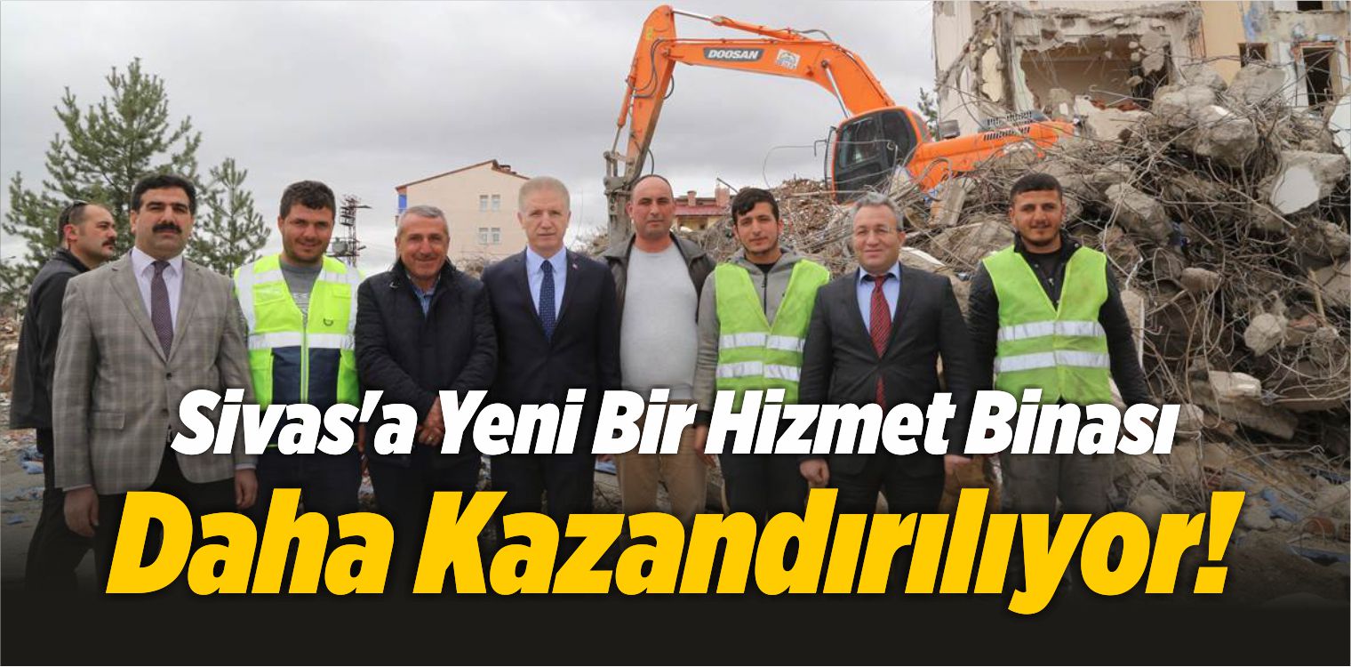 Sivas’a Yeni Bir Hizmet Binası Daha Kazandırılıyor!