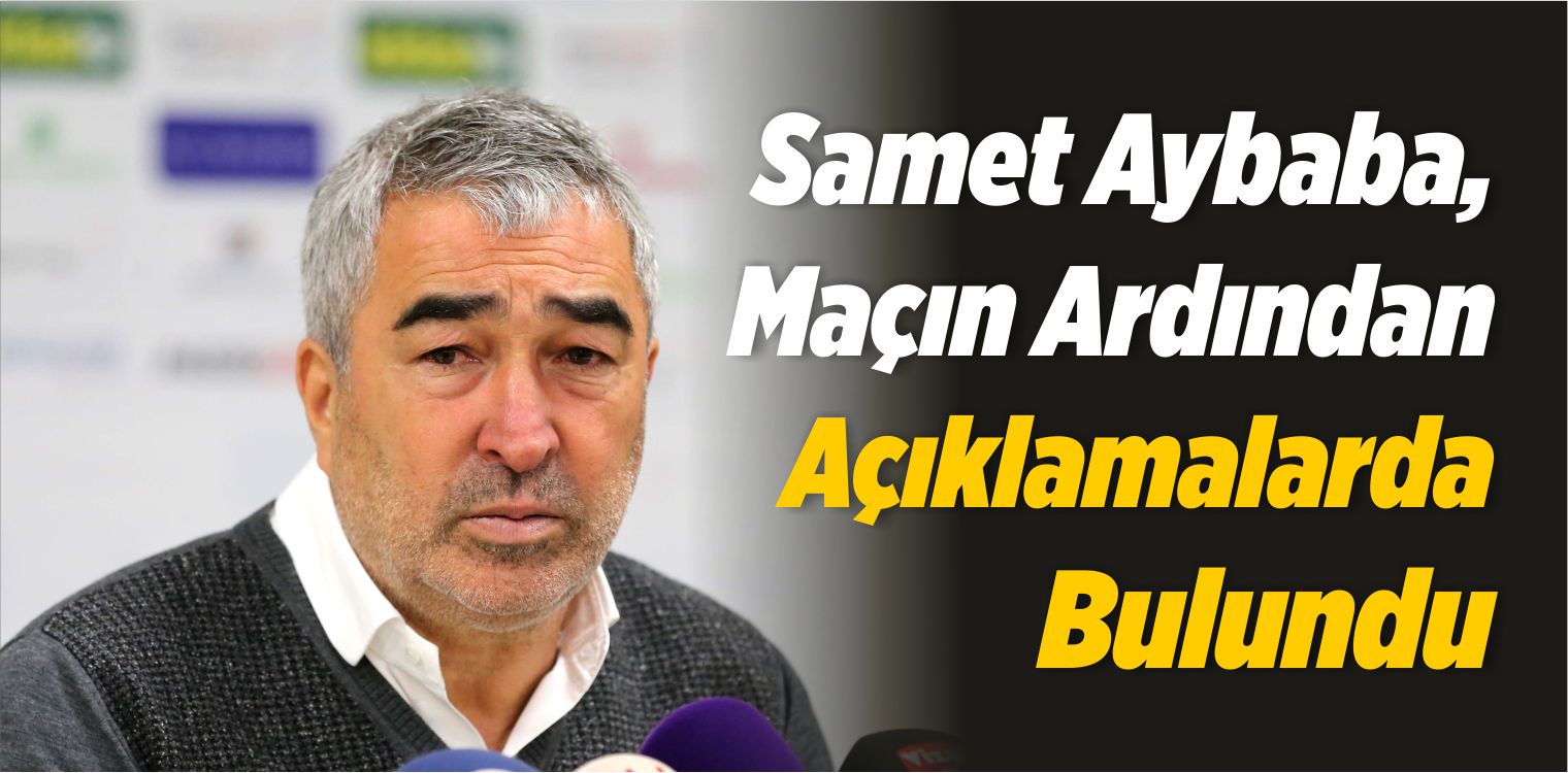 Teknik Direktörü Samet Aybaba, Karabükspor Maçının Ardından Açıklamalarda Bulundu