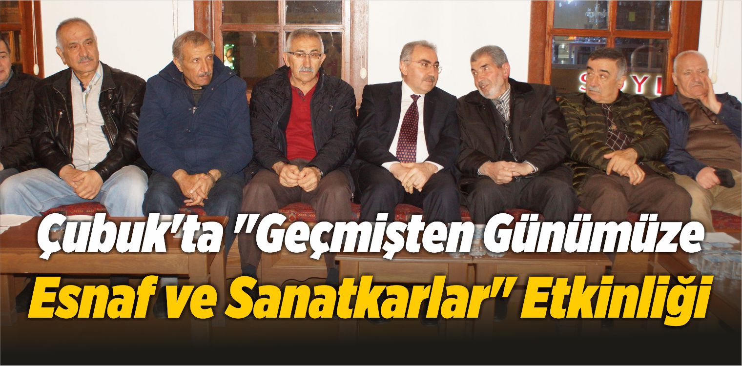 Çubuk’ta “Geçmişten Günümüze Esnaf ve Sanatkarlar” Etkinliği