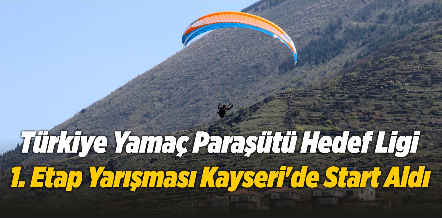 Türkiye Yamaç Paraşütü Hedef Ligi 1. Etap Yarışması Kayseri’de Start Aldı