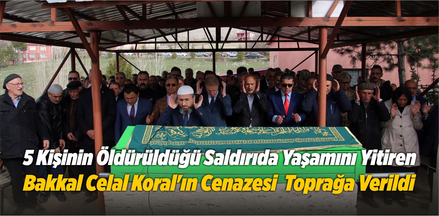 5 Kişinin Öldürüldüğü Saldırıda Yaşamını Yitiren Bakkal Koral’ın Cenazesi  Toprağa Verildi