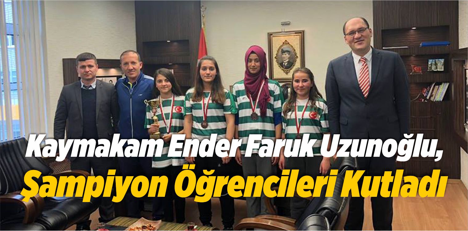 Kaymakam Ender Faruk Uzunoğlu, Şampiyon Öğrencileri Kutladı