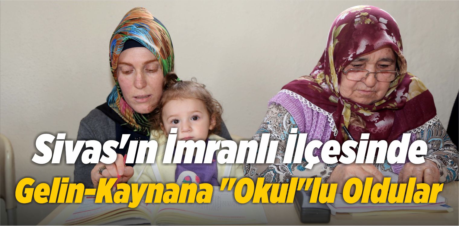 Sivas’ın İmranlı İlçesinde Gelin-Kaynana “Okul”lu Oldular