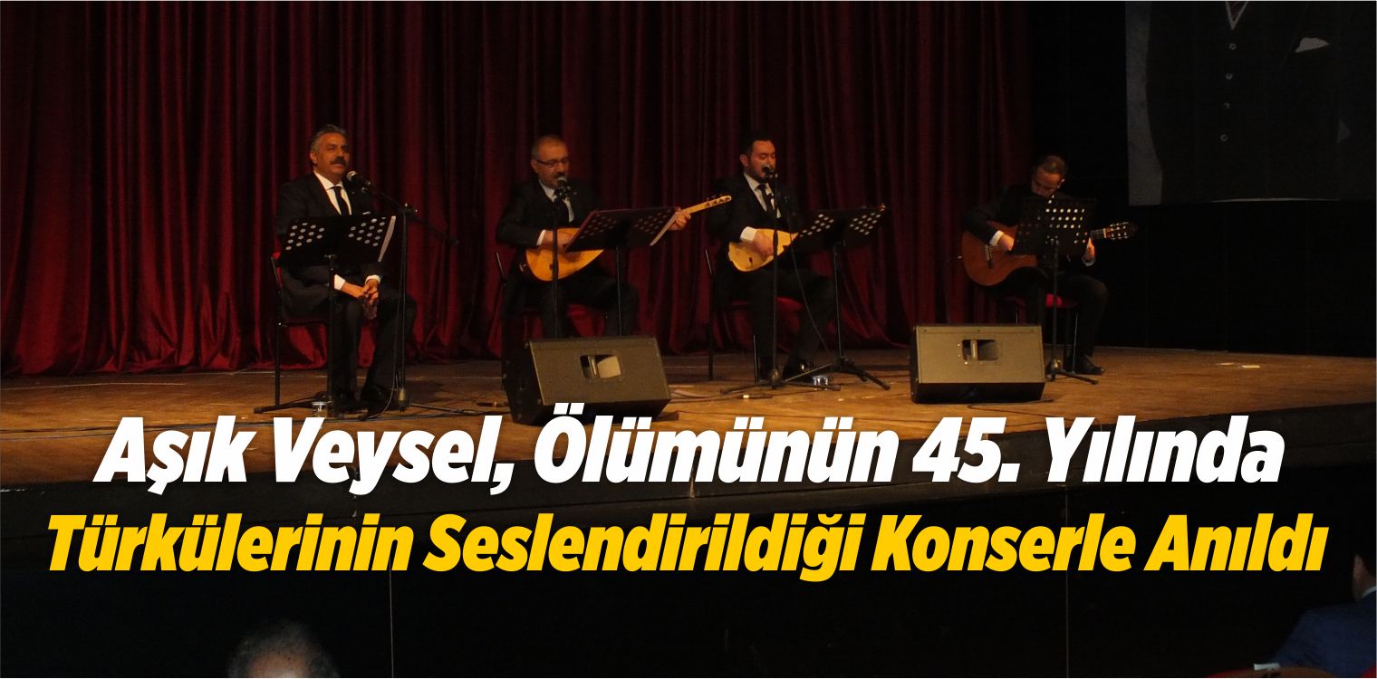 Aşık Veysel, Ölümünün 45. Yılında Türkülerinin Seslendirildiği Konserle Anıldı