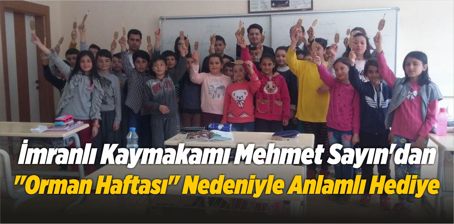 İmranlı Kaymakamı Mehmet Sayın’dan ”Orman Haftası” Nedeniyle Anlamlı Hediye