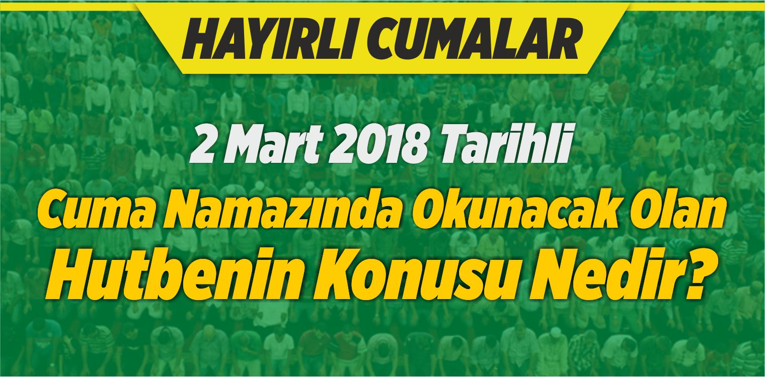 2 Mart Tarihinde Cuma Namazında Okunacak Olan Hutbenin Konusu Nedir?