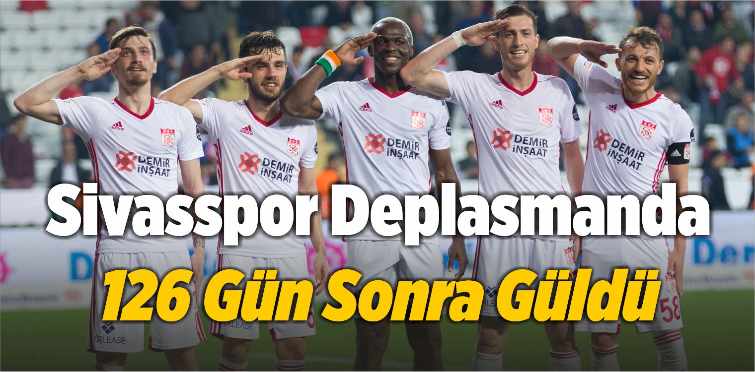 Sivasspor Deplasmanda 126 Gün Sonra Güldü
