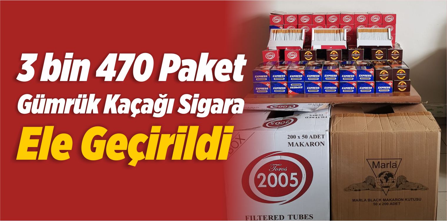 3 bin 470 Paket Gümrük Kaçağı Sigara Ele Geçirildi